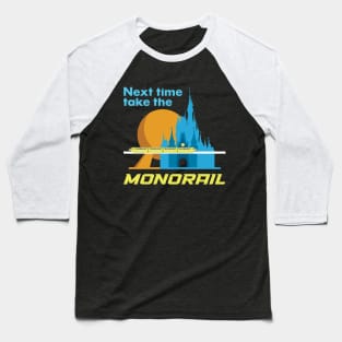 Next Time Take The Monorail Baseball T-Shirt